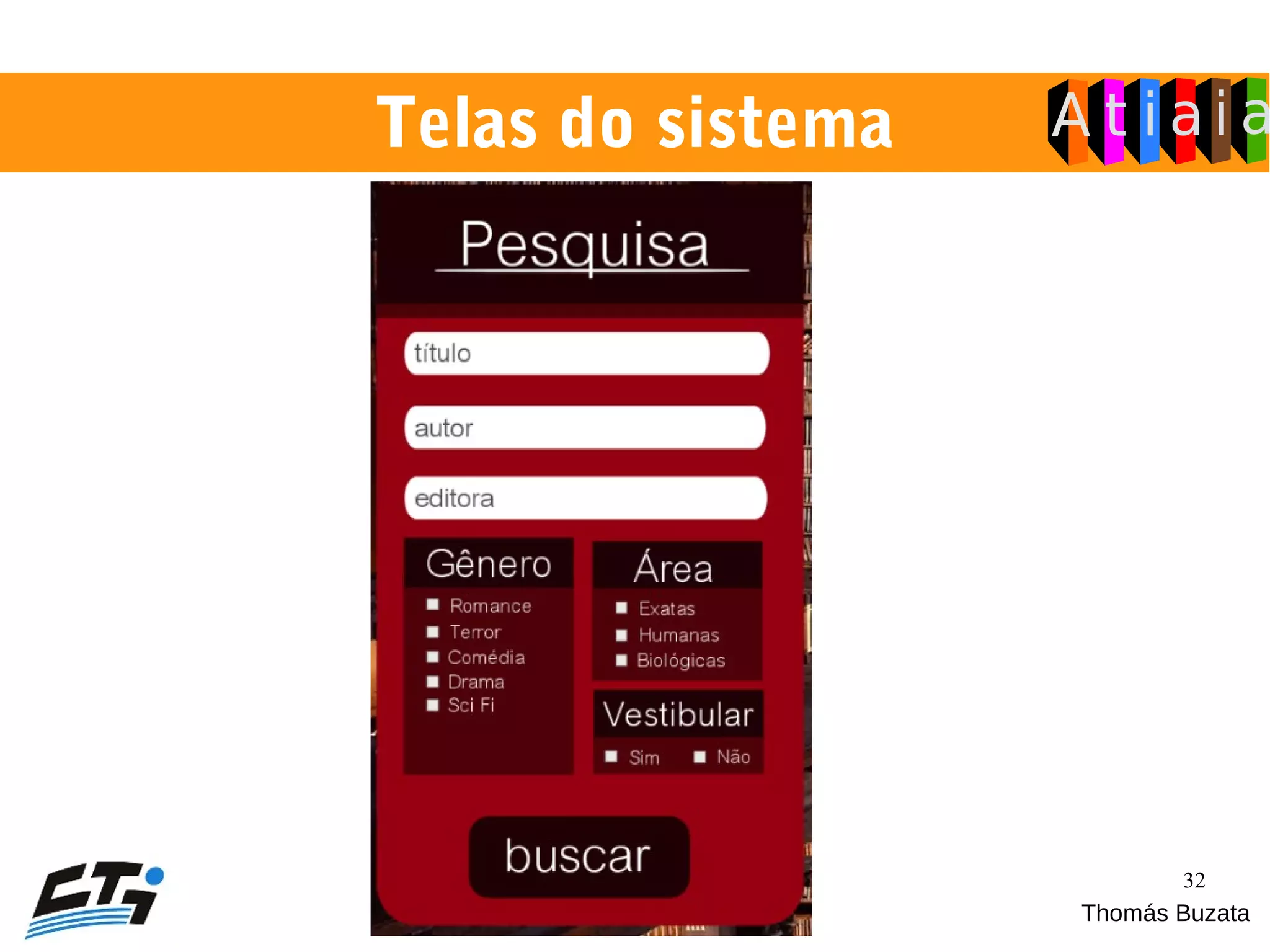 32
Telas do sistema
Thomás Buzata
 