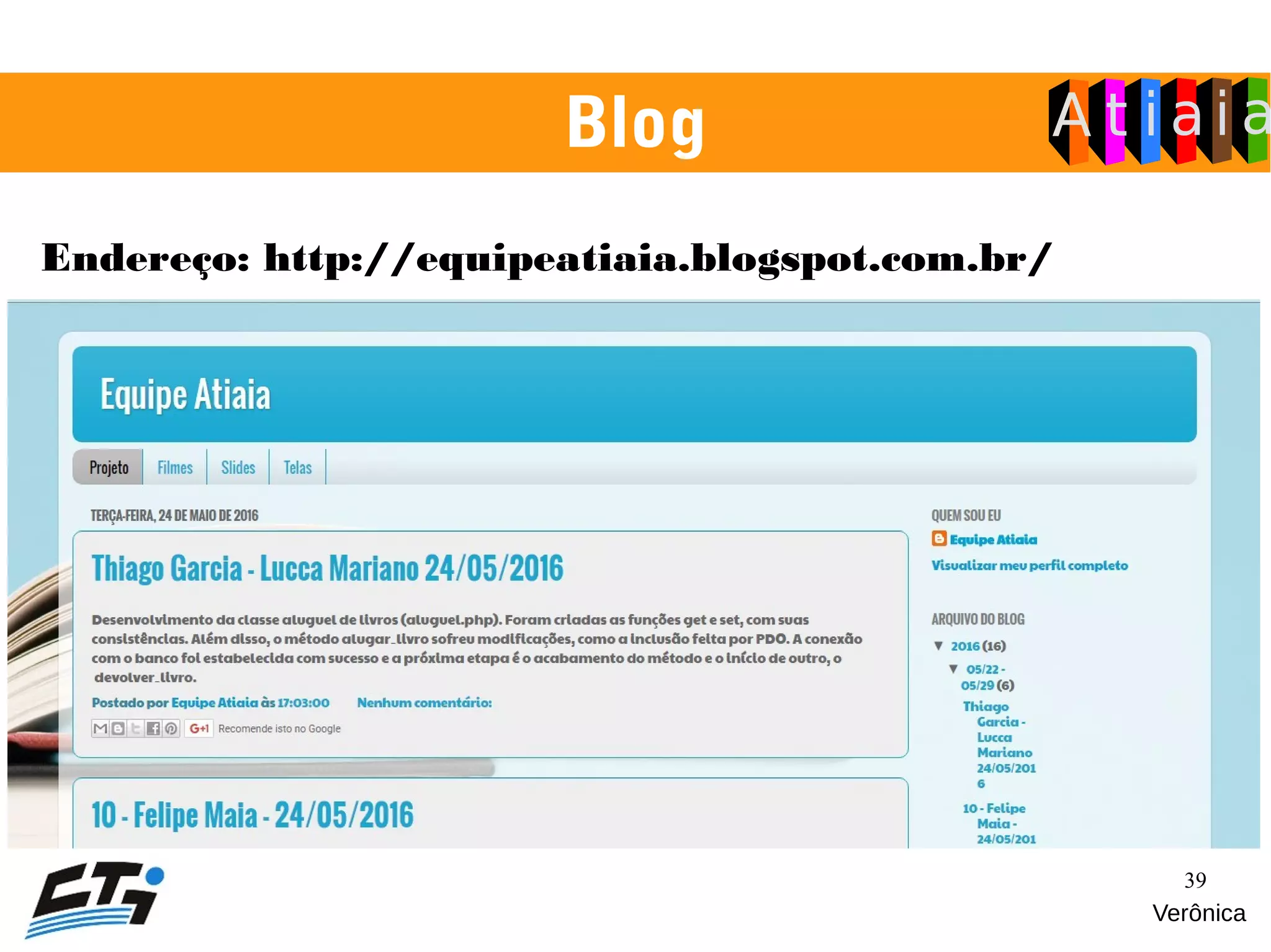 39
Blog
Endereço: http://equipeatiaia.blogspot.com.br/
Verônica
 