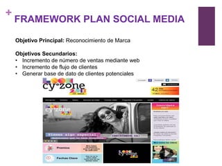 +
    FRAMEWORK PLAN SOCIAL MEDIA

    Objetivo Principal: Reconocimiento de Marca

    Objetivos Secundarios:
    • Incremento de número de ventas mediante web
    • Incremento de flujo de clientes
    • Generar base de dato de clientes potenciales
 