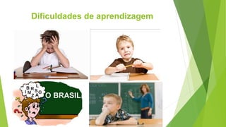 Dificuldades de aprendizagem
 