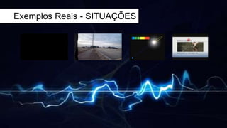 Exemplos Reais - SITUAÇÕES