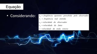 • Considerando:
Equação