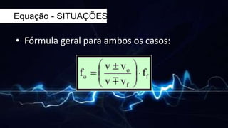 Equação - SITUAÇÕES
• Fórmula geral para ambos os casos: