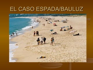 EL CASO ESPADA/BAULUZEL CASO ESPADA/BAULUZ
 