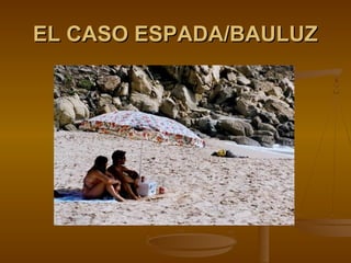 EL CASO ESPADA/BAULUZEL CASO ESPADA/BAULUZ
 