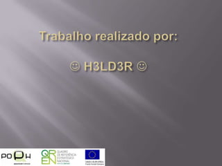 Trabalho realizado por:H3LD3R 