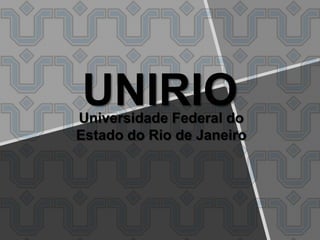 UNIRIO

Universidade Federal do
Estado do Rio de Janeiro

 