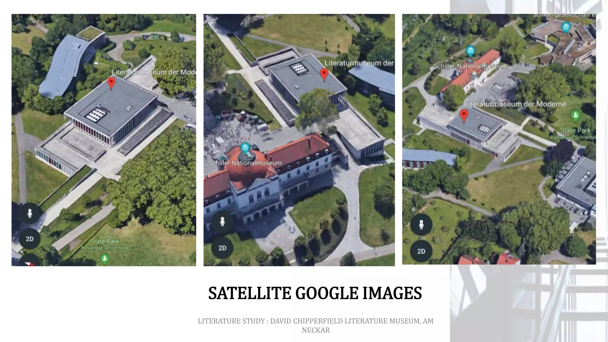 LITERATURE STUDY : DAVID CHIPPERFIELD LITERATURE MUSEUM, AM
NECKAR
SATELLITE GOOGLE IMAGES
 