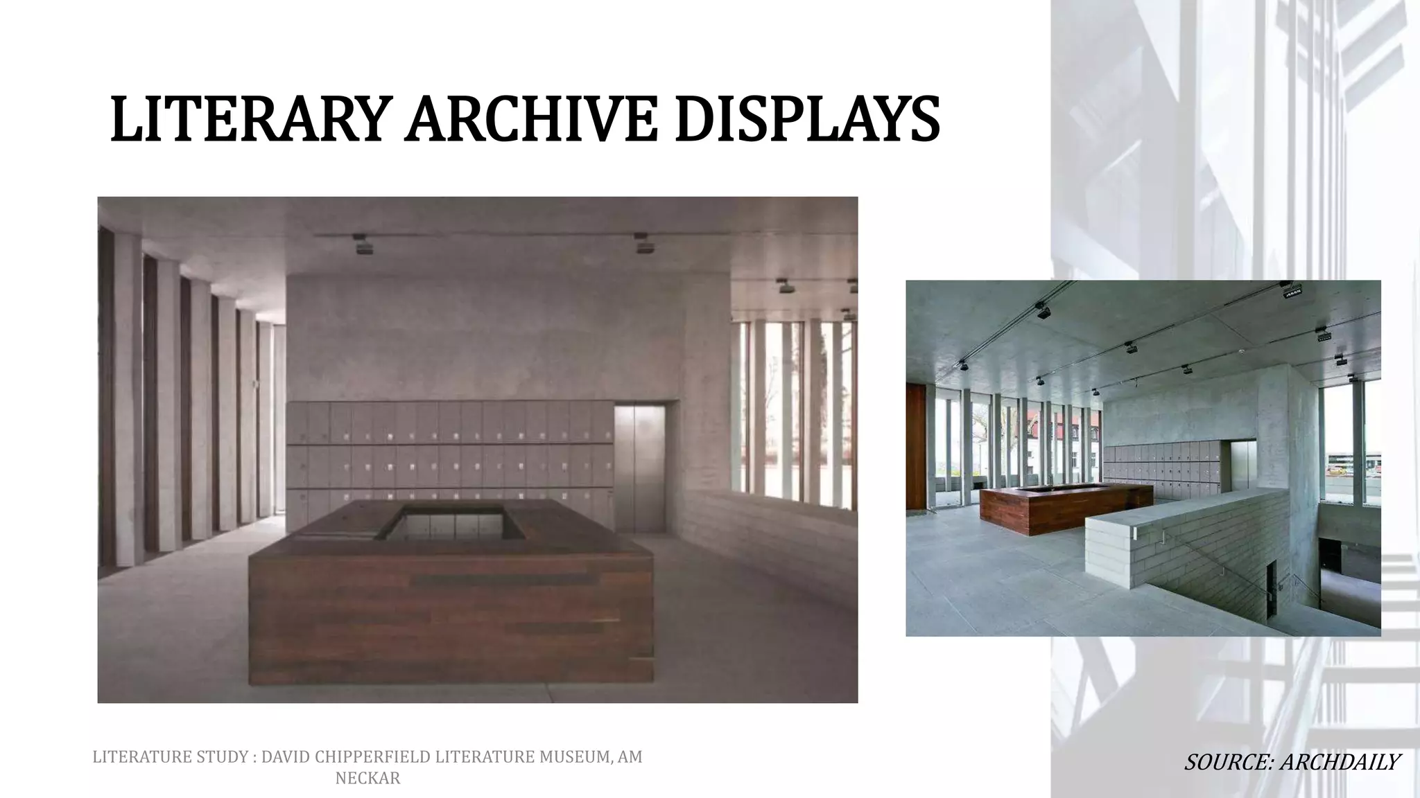 LITERARY ARCHIVE DISPLAYS
LITERATURE STUDY : DAVID CHIPPERFIELD LITERATURE MUSEUM, AM
NECKAR
SOURCE: ARCHDAILY
 