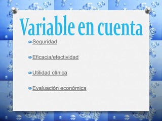 Seguridad
Eficacia/efectividad
Utilidad clínica
Evaluación económica
 