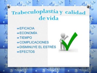 EFICACIA
ECONOMÍA
TIEMPO
COMPLICACIONES
DISMINUYE EL ESTRÉS
EFECTOS
 