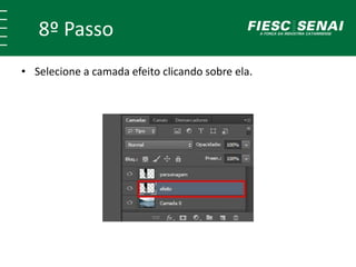 8º Passo
• Selecione a camada efeito clicando sobre ela.
 