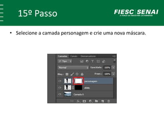 15º Passo
• Selecione a camada personagem e crie uma nova máscara.
 