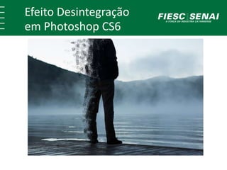 Efeito Desintegração
em Photoshop CS6
 