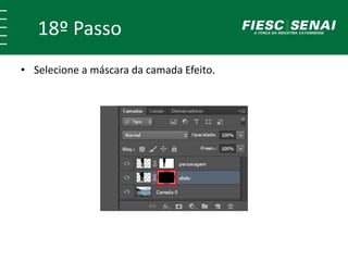 18º Passo
• Selecione a máscara da camada Efeito.
 