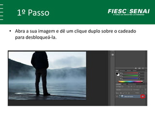 1º Passo
• Abra a sua imagem e dê um clique duplo sobre o cadeado
para desbloqueá-la.
 