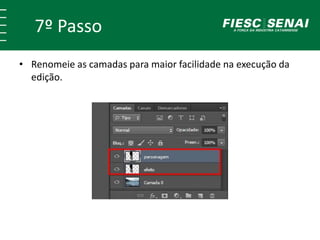 7º Passo
• Renomeie as camadas para maior facilidade na execução da
edição.
 