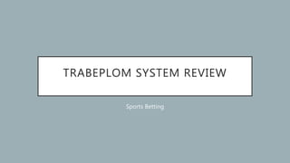 TRABEPLOM SYSTEM REVIEW
Sports Betting
 