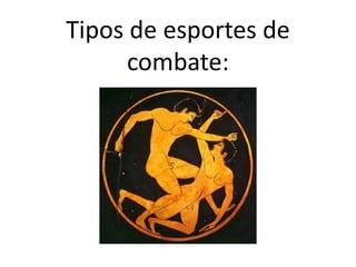 Tipos de esportes de
combate:
 