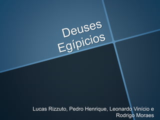 Lucas Rizzuto, Pedro Henrique, Leonardo Vinício e
Rodrigo Moraes
 