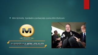 

Kim Schmitz, também conhecido como Kim Dotcom

 