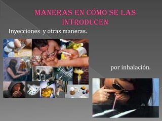 Inyecciones y otras maneras.
por inhalación.
 