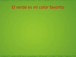 El verde es mi color favorito