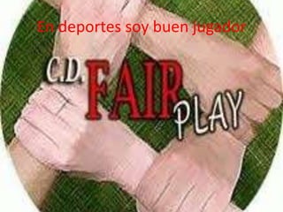 En deportes soy buen jugador