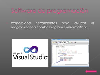 Proporciona herramientas para ayudar al
programador a escribir programas informáticos.
 