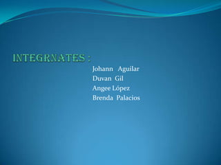 Johann Aguilar
Duvan Gil
Angee López
Brenda Palacios