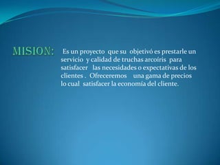 Es un proyecto que su objetivó es prestarle un
servicio y calidad de truchas arcoíris para
satisfacer las necesidades o expectativas de los
clientes . Ofreceremos una gama de precios
lo cual satisfacer la economía del cliente.