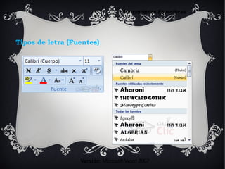 Tipos de letra (Fuentes)
Versión: Microsoft Word 2007
Herramientas Específicas
 