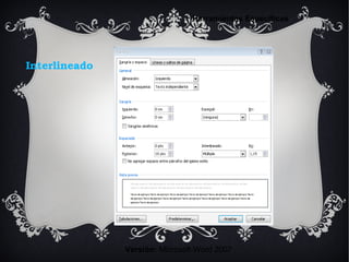 Interlineado
Versión: Microsoft Word 2007
Herramientas Específicas
 