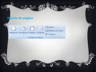 Diseño de página
Versión: Microsoft Word 2007
Herramientas Específicas
 