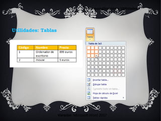 Utilidades: Tablas
Versión: Microsoft Word 2007
Personalización y Utilidades
 