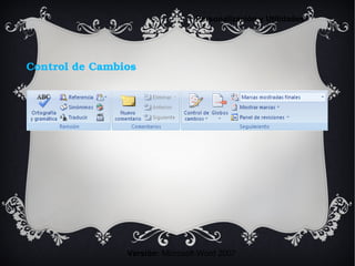Control de Cambios
Versión: Microsoft Word 2007
Personalización y Utilidades
 