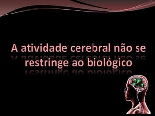 EducaçãoA interferência do meio nos processos cognitivos.NeuropsicologiaInvestigação das atividades cerebrais.