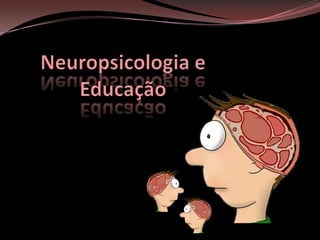 Neuropsicologia e Educação 