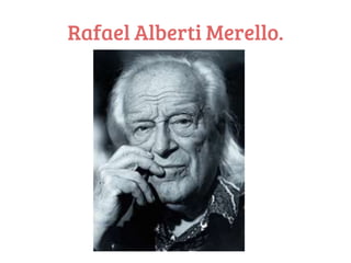 Rafael Alberti Merello.
 