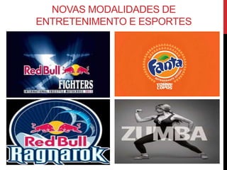 NOVAS MODALIDADES DE
ENTRETENIMENTO E ESPORTES
 