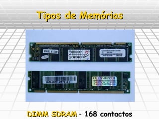 Tipos de Memórias DIMM SDRAM   – 168 contactos 