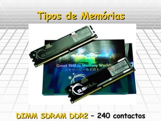 Tipos de Memórias DIMM SDRAM DDR2  – 240 contactos 