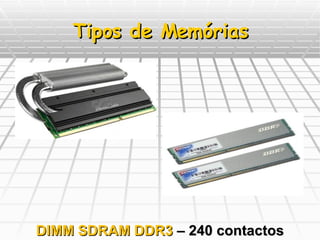 Tipos de Memórias DIMM SDRAM DDR3  – 240 contactos 