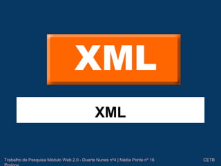 XML 
Trabalho de Pesquisa Módulo Web 2.0 - Duarte Nunes nº4 | Nádia Ponte nº 16 CETB 
Proinov 
 