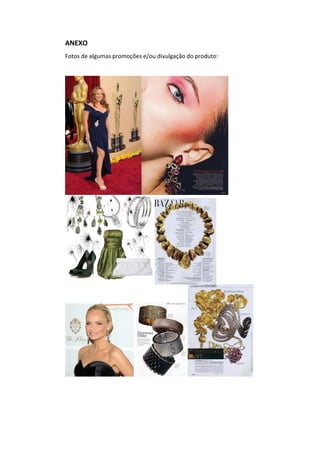 ANEXO
Fotos de algumas promoções e/ou divulgação do produto:
 