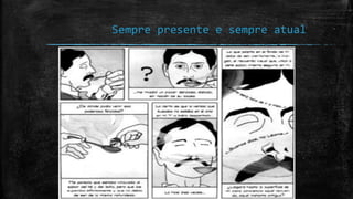 Sempre presente e sempre atual
 