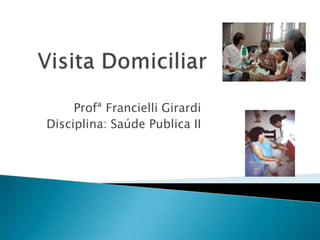 Profª Francielli Girardi
Disciplina: Saúde Publica II
 