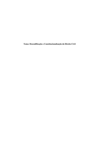 Tema: Descodificação e Constitucionalização do Direito Civil
 
