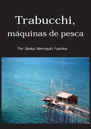 Trabucchi,
máquinas de pesca
  Por Denice Marroquin Fuentes
 