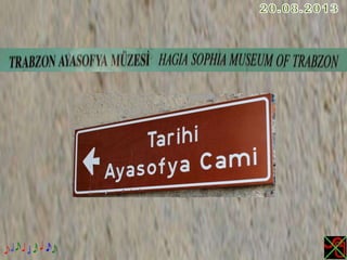TRABZON AYASOFYA MÜZESİ,HAGIA SOPHIA MUSEUM OF TRABZON.ppsx